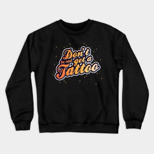 Don't be sad, get a tattoo! | Typography | Stars & Sparkles | Bold and Colourful design Crewneck Sweatshirt